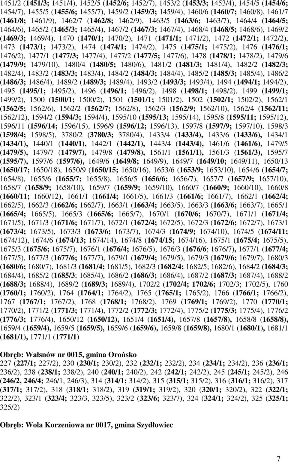 1471 (1471/1; 1471/2), 1472 (1472/1; 1472/2), 1473 (1473/1; 1473/2), 1474 (1474/1; 1474/2), 1475 (1475/1; 1475/2), 1476 (1476/1; 1476/2), 1477/1 (1477/3; 1477/4), 1477/2 (1477/5; 1477/6), 1478