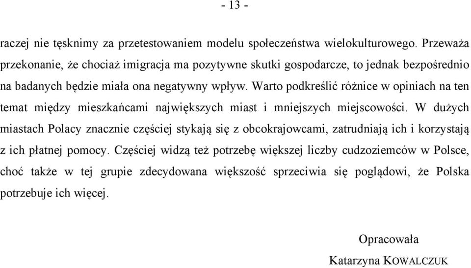 Warto podkreślić różnice w opiniach na ten temat między mieszkańcami największych miast i mniejszych miejscowości.