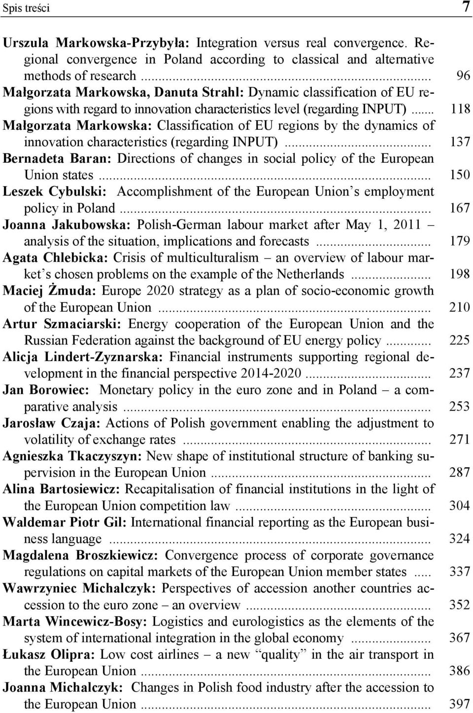 .. 118 Małgorzata Markowska: Classification of EU regions by the dynamics of innovation characteristics (regarding INPUT).