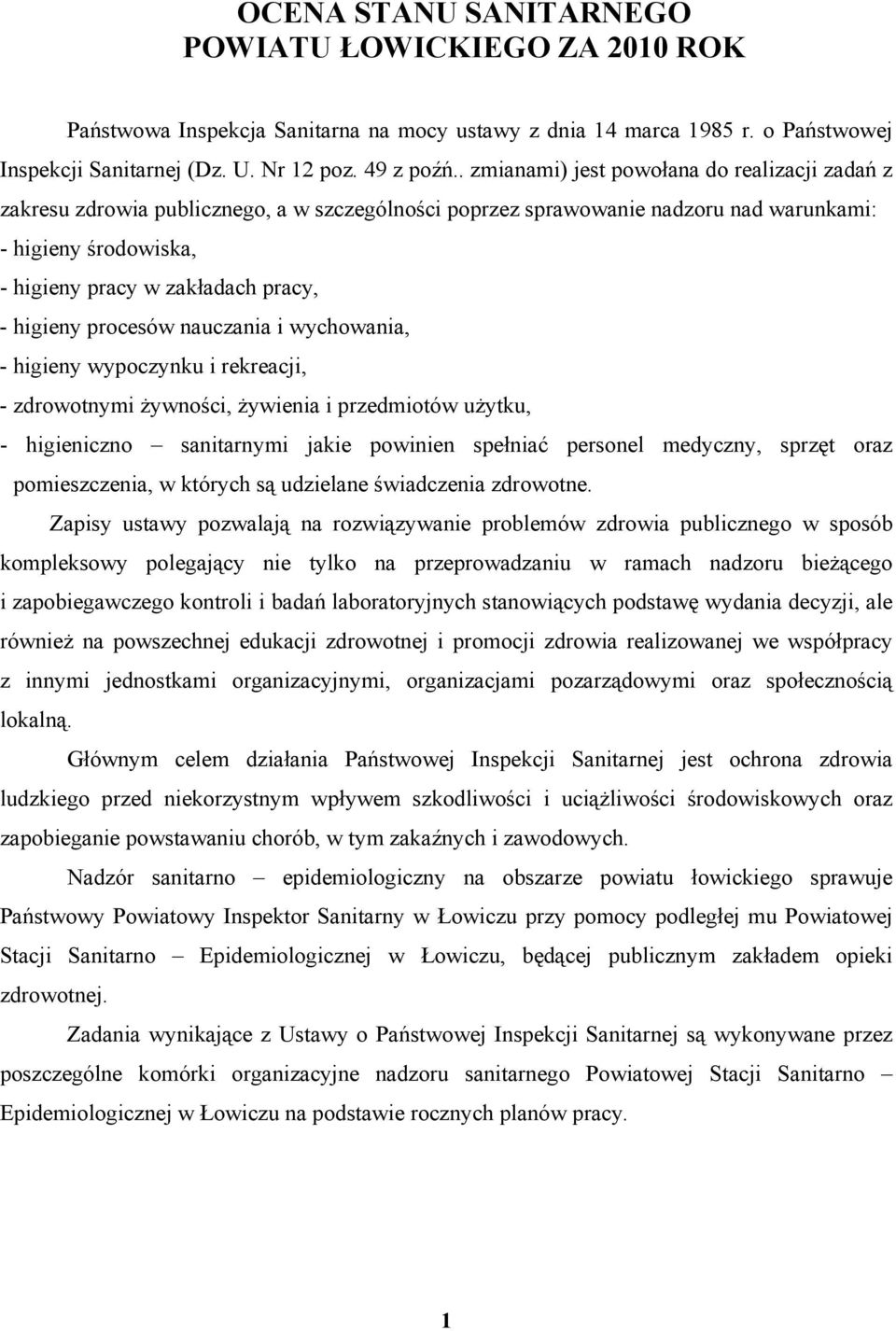 higieny procesów nauczania i wychowania, - higieny wypoczynku i rekreacji, - zdrowotnymi żywności, żywienia i przedmiotów użytku, - higieniczno sanitarnymi jakie powinien spełniać personel medyczny,