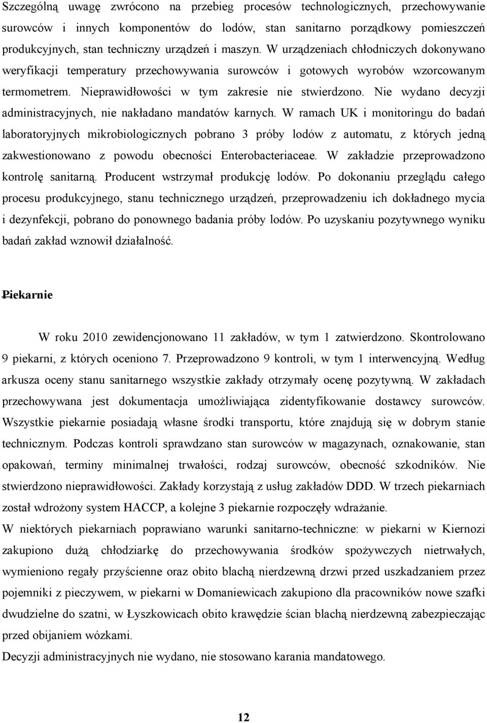 Nie wydano decyzji administracyjnych, nie nakładano mandatów karnych.