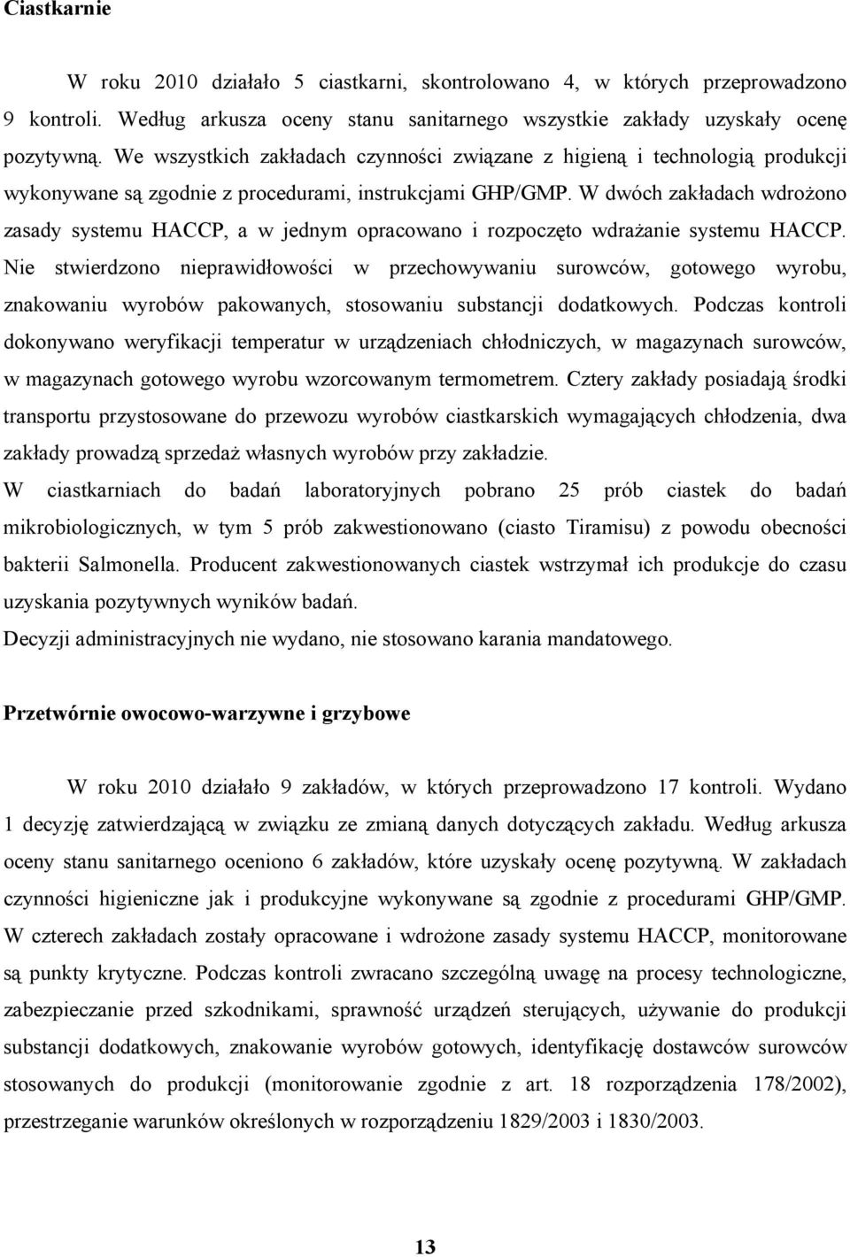 W dwóch zakładach wdrożono zasady systemu HACCP, a w jednym opracowano i rozpoczęto wdrażanie systemu HACCP.