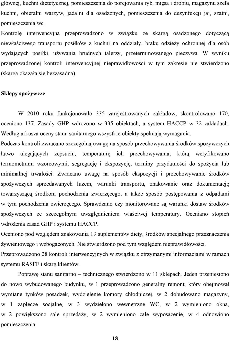 Kontrolę interwencyjną przeprowadzono w związku ze skargą osadzonego dotyczącą niewłaściwego transportu posiłków z kuchni na oddziały, braku odzieży ochronnej dla osób wydających posiłki, używania