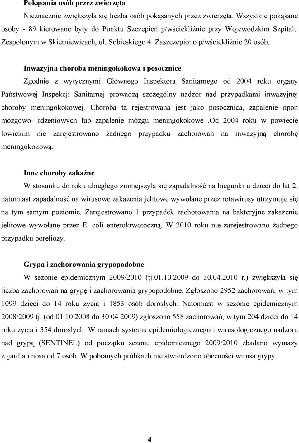 Inwazyjna choroba meningokokowa i posocznice Zgodnie z wytycznymi Głównego Inspektora Sanitarnego od 2004 roku organy Państwowej Inspekcji Sanitarnej prowadzą szczególny nadzór nad przypadkami