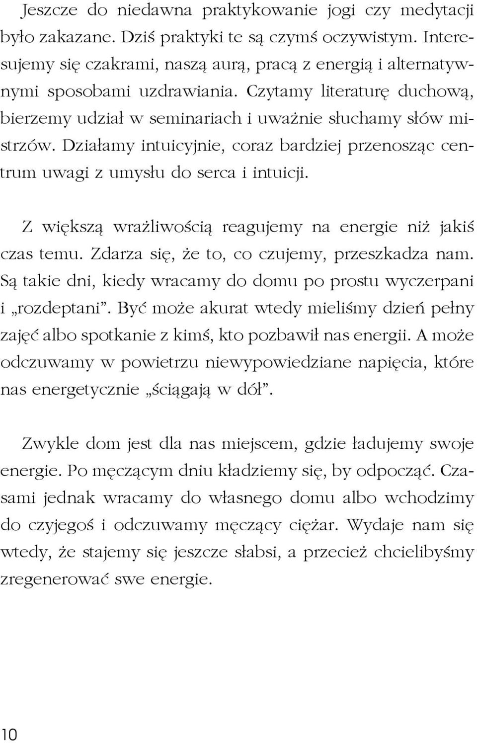 Z większą wrażliwością reagujemy na energie niż jakiś czas temu. Zdarza się, że to, co czujemy, przeszkadza nam. Są takie dni, kiedy wracamy do domu po prostu wyczerpani i rozdeptani.