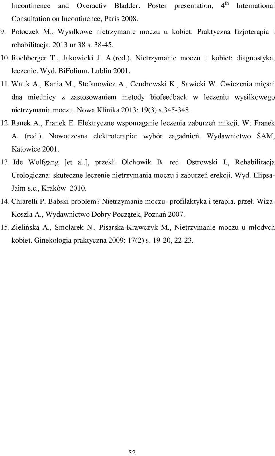 , Kania M., Stefanowicz A., Cendrowski K., Sawicki W. Ćwiczenia mięśni dna miednicy z zastosowaniem metody biofeedback w leczeniu wysiłkowego nietrzymania moczu. Nowa Klinika 2013: 19(3) s.345-348.