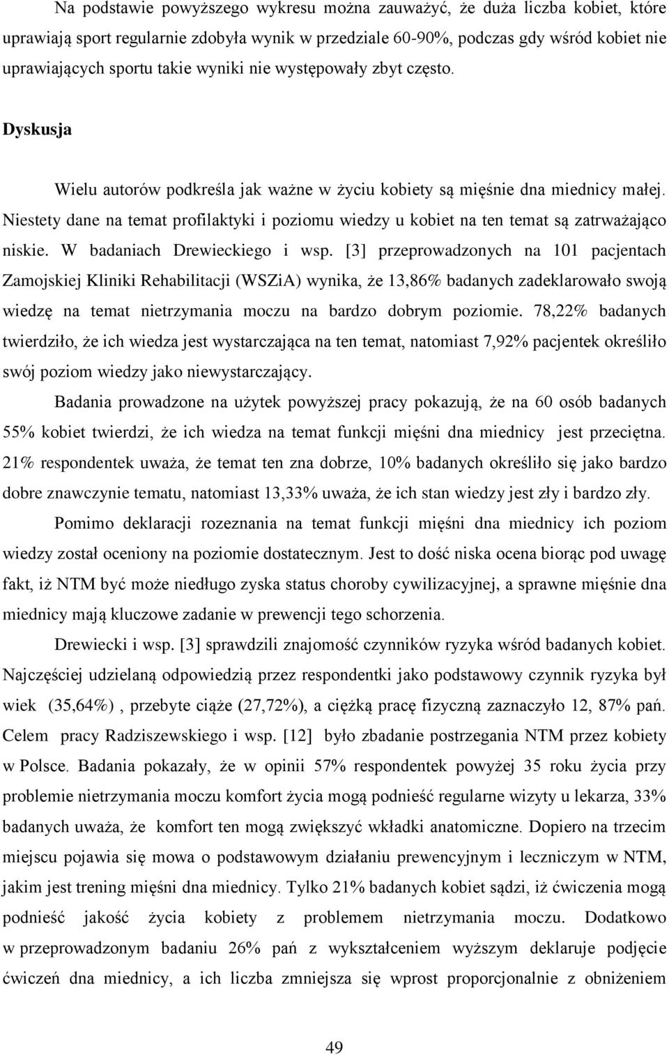 Niestety dane na temat profilaktyki i poziomu wiedzy u kobiet na ten temat są zatrważająco niskie. W badaniach Drewieckiego i wsp.