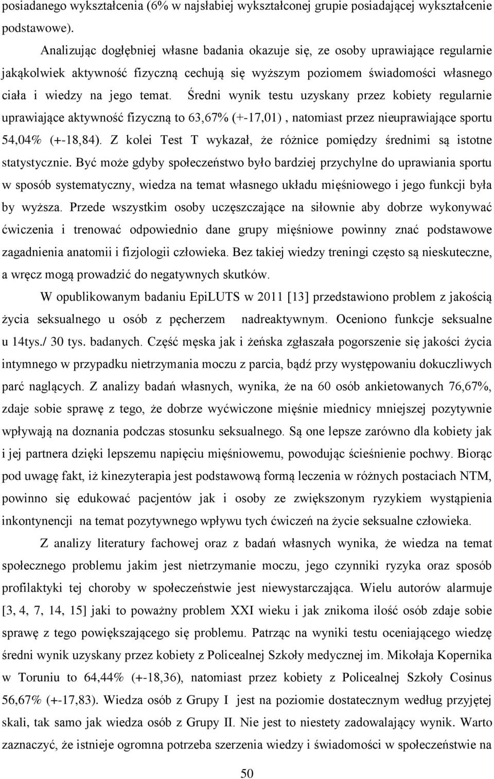 Średni wynik testu uzyskany przez kobiety regularnie uprawiające aktywność fizyczną to 63,67% (+-17,01), natomiast przez nieuprawiające sportu 54,04% (+-18,84).