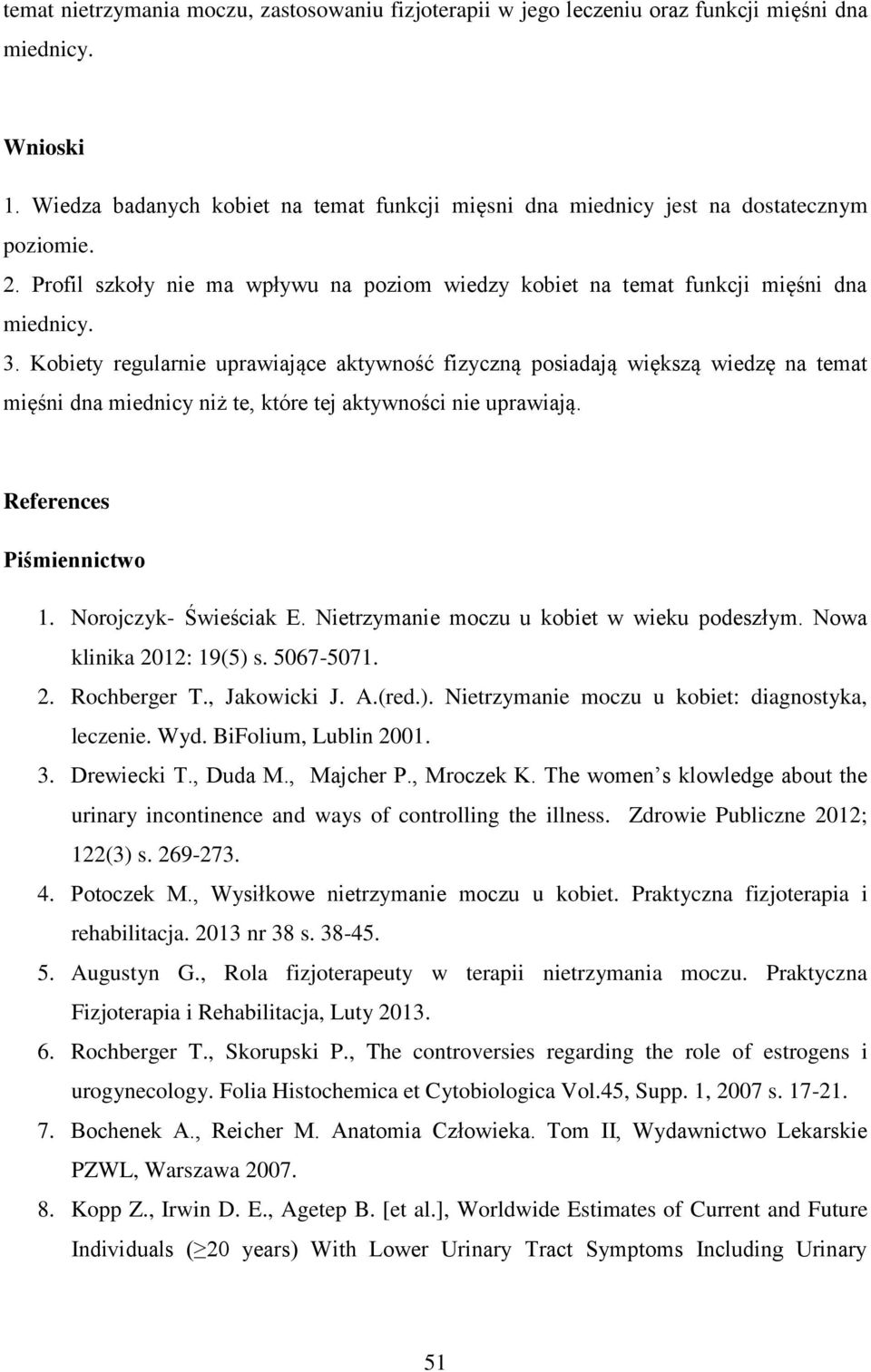 Kobiety regularnie uprawiające aktywność fizyczną posiadają większą wiedzę na temat mięśni dna miednicy niż te, które tej aktywności nie uprawiają. References Piśmiennictwo 1. Norojczyk- Świeściak E.