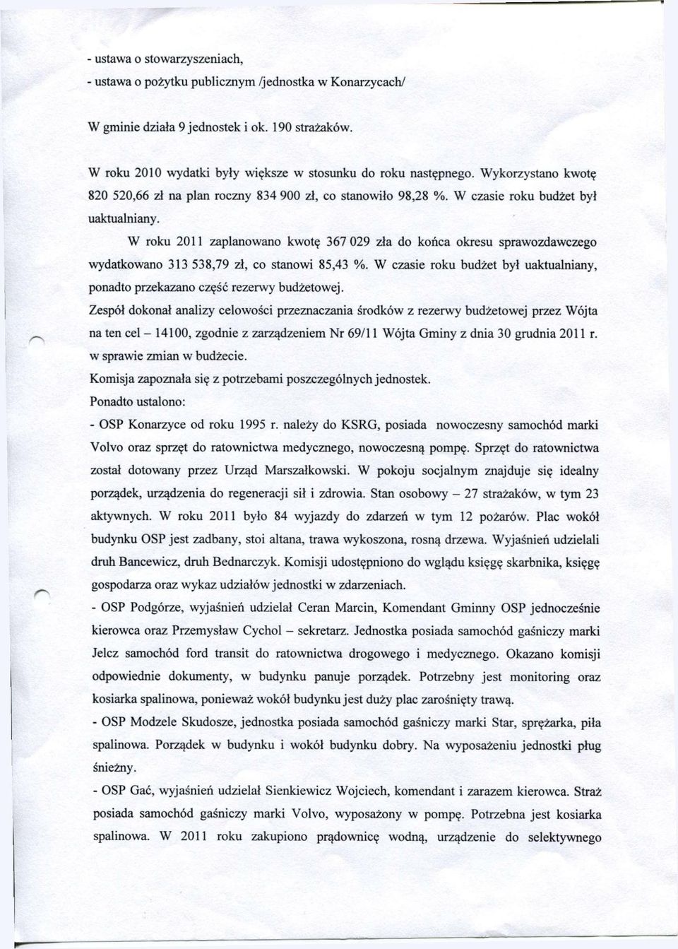 W roku 2011 zaplanowano kwotę 367 029 zła do końca okresu sprawozdawczego wydatkowano 313 538,79 zł, co stanowi 85,43 %.