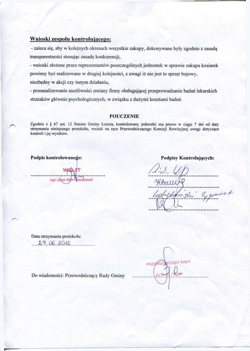 przeanalizowanie możliwości zmiany firmy obsługującej przeprowadzanie badań lekarskich strażaków głównie psychologicznych, w związku z dużymi kosztami badań POUCZENIE Zgodnie z 67 ust.