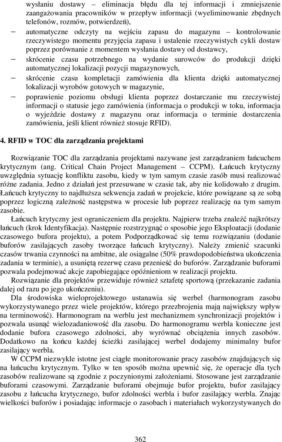 potrzebnego na wydanie surowców do produkcji dzięki automatycznej lokalizacji pozycji magazynowych, skrócenie czasu kompletacji zamówienia dla klienta dzięki automatycznej lokalizacji wyrobów