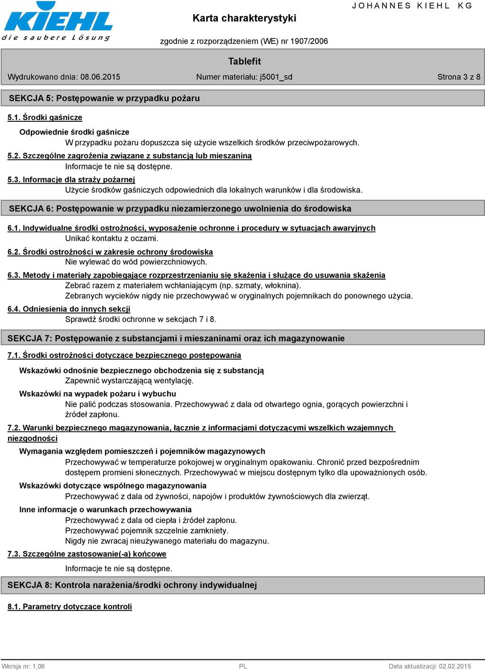 SEKCJA 6: Postępowanie w przypadku niezamierzonego uwolnienia do środowiska 6.1. Indywidualne środki ostrożności, wyposażenie ochronne i procedury w sytuacjach awaryjnych Unikać kontaktu z oczami. 6.2.