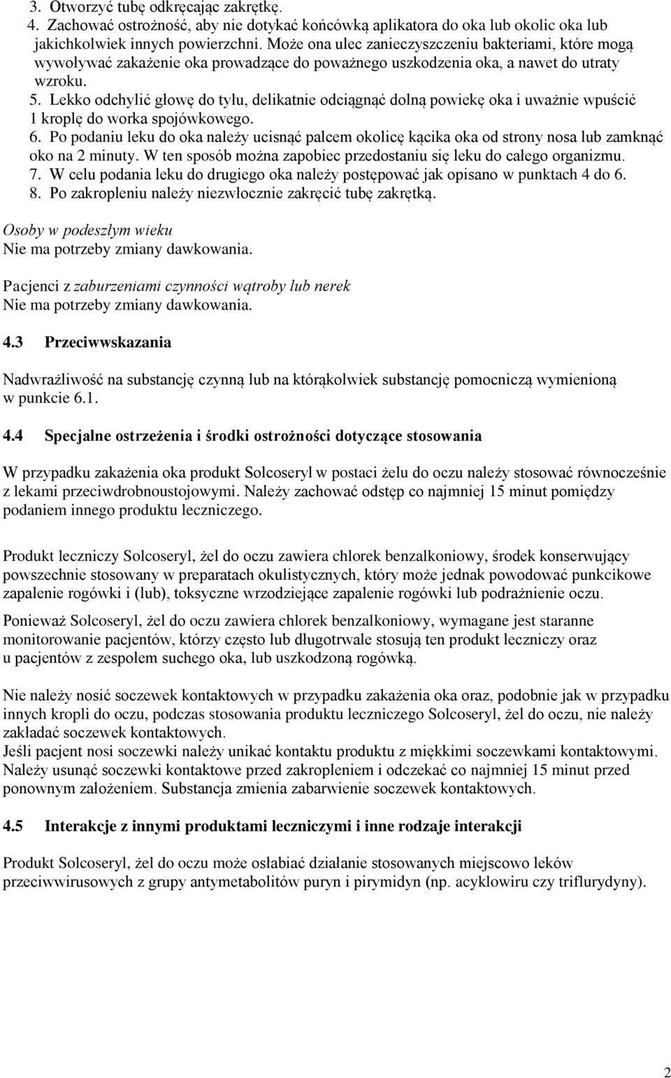 Lekko odchylić głowę do tyłu, delikatnie odciągnąć dolną powiekę oka i uważnie wpuścić 1 kroplę do worka spojówkowego. 6.