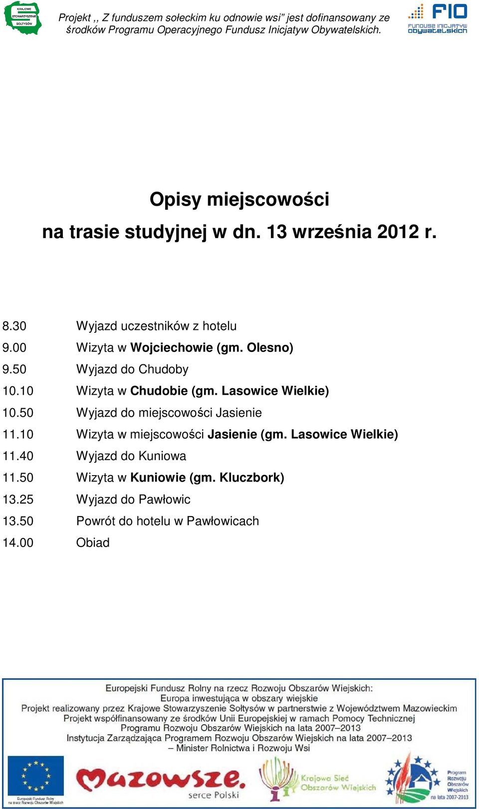 50 Wyjazd do miejscowości Jasienie 11.10 Wizyta w miejscowości Jasienie (gm. Lasowice Wielkie) 11.