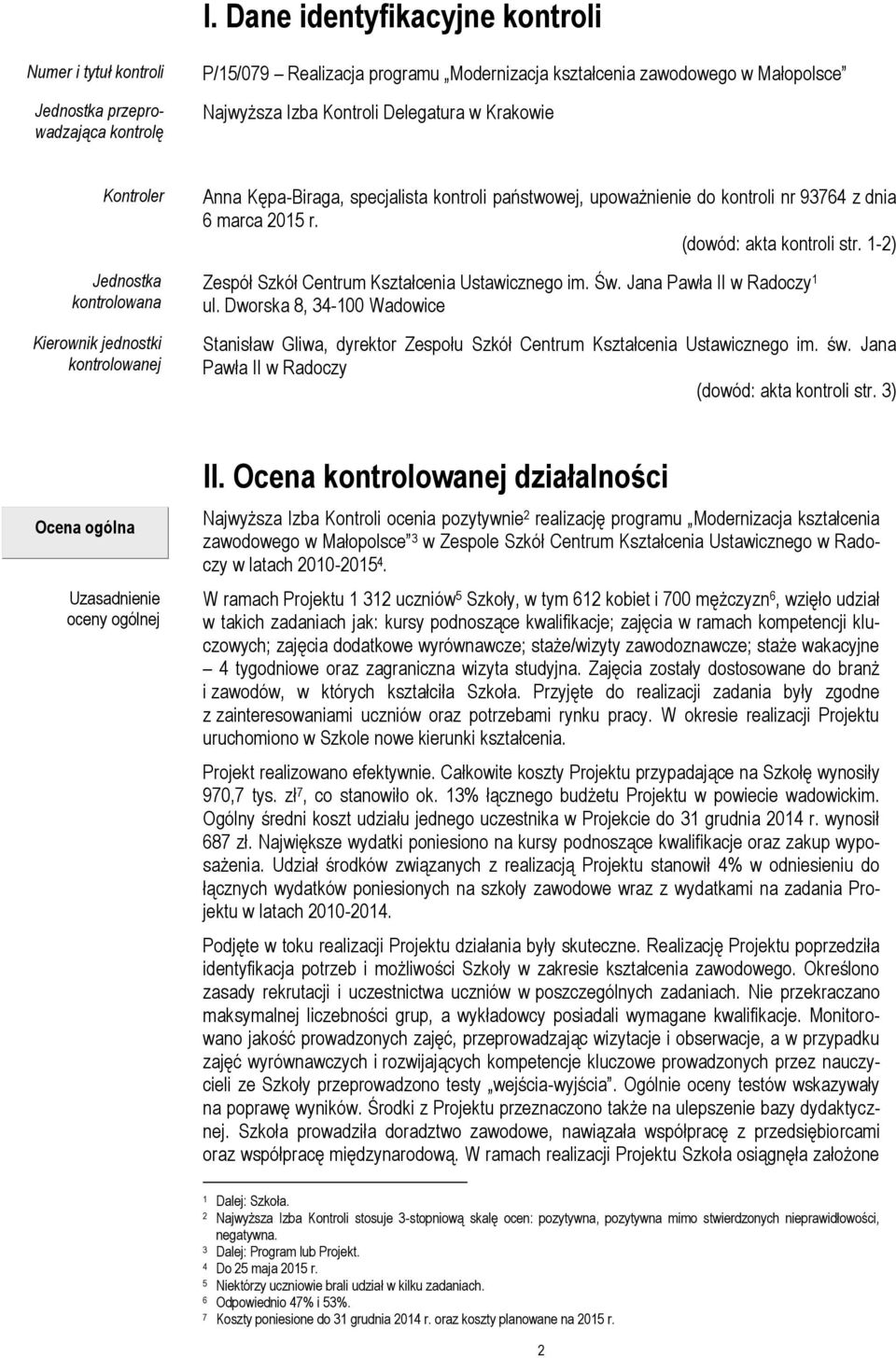 (dowód: akta kontroli str. 1-2) Zespół Szkół Centrum Kształcenia Ustawicznego im. Św. Jana Pawła II w Radoczy 1 ul.