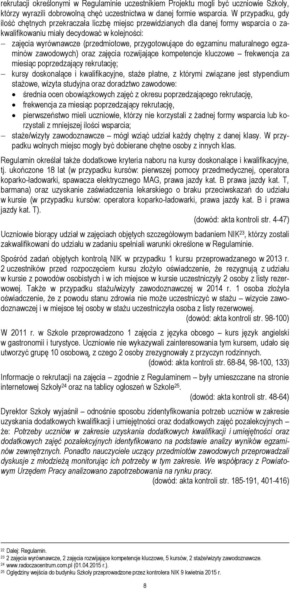 do egzaminu maturalnego egzaminów zawodowych) oraz zajęcia rozwijające kompetencje kluczowe frekwencja za miesiąc poprzedzający rekrutację; kursy doskonalące i kwalifikacyjne, staże płatne, z którymi