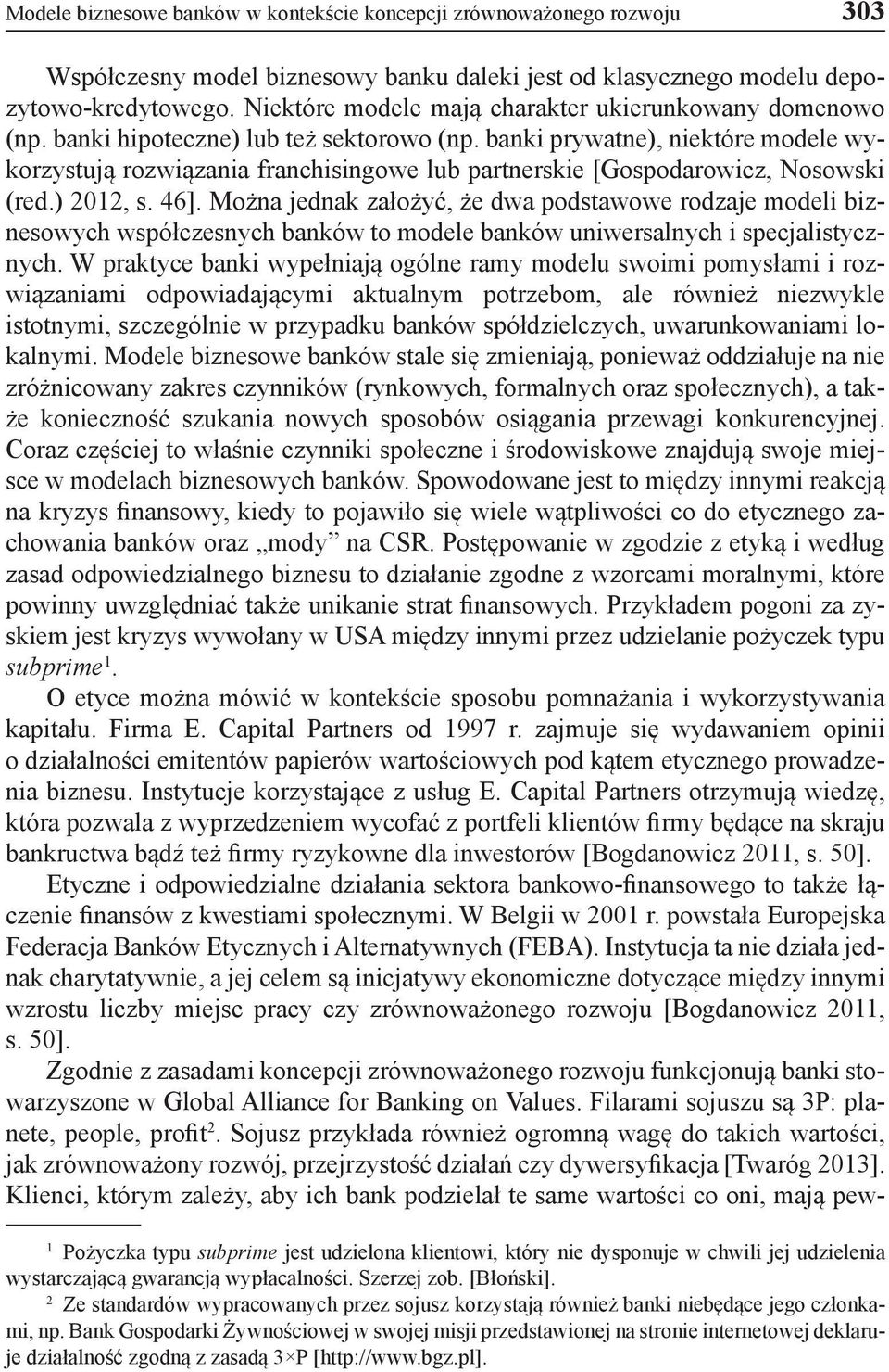 banki prywatne), niektóre modele wykorzystują rozwiązania franchisingowe lub partnerskie [Gospodarowicz, Nosowski (red.) 2012, s. 46].