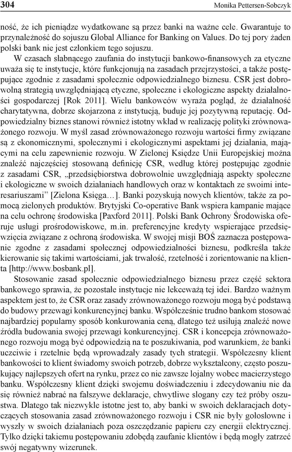 W czasach słabnącego zaufania do instytucji bankowo-finansowych za etyczne uważa się te instytucje, które funkcjonują na zasadach przejrzystości, a także postępujące zgodnie z zasadami społecznie