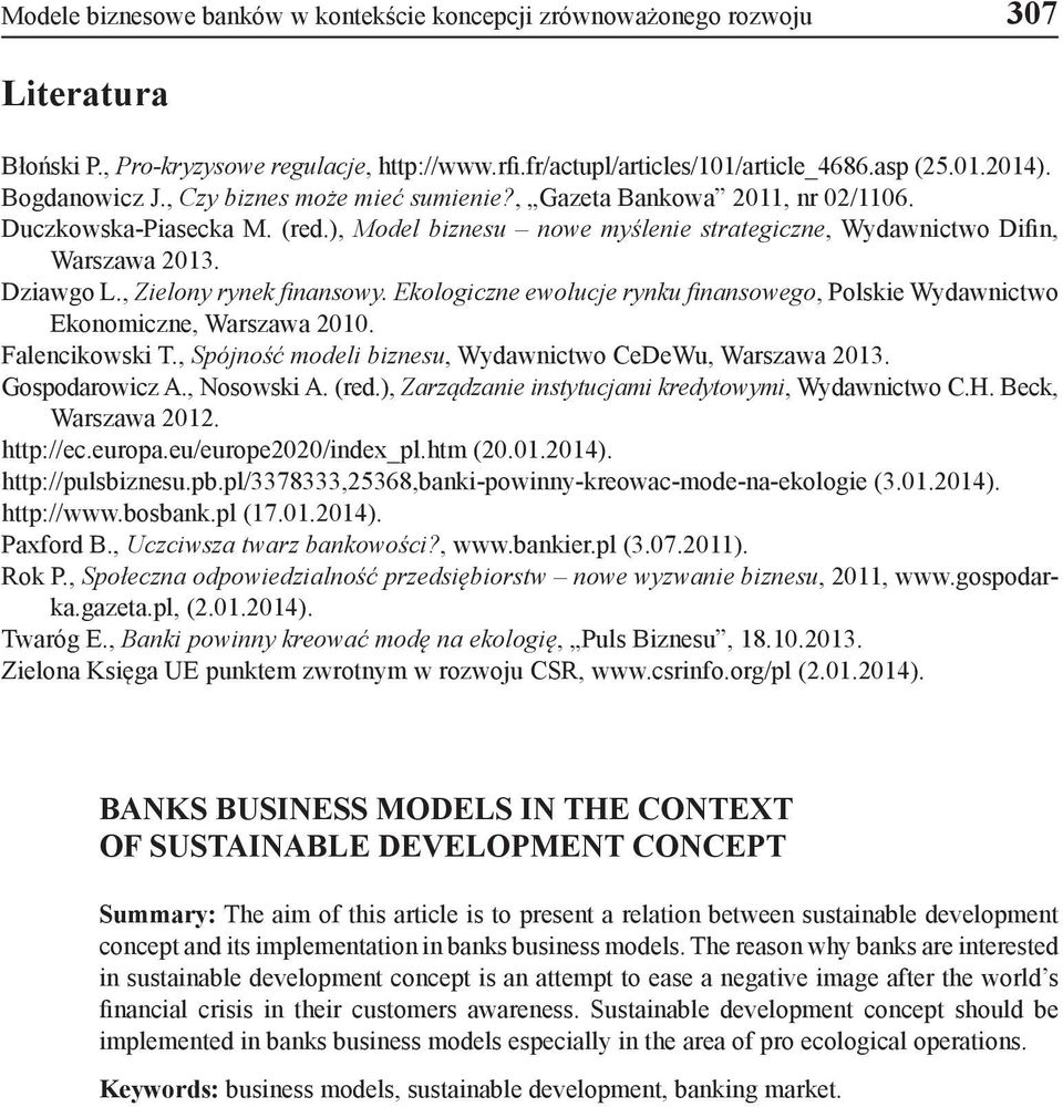 , Zielony rynek finansowy. Ekologiczne ewolucje rynku finansowego, Polskie Wydawnictwo Ekonomiczne, Warszawa 2010. Falencikowski T., Spójność modeli biznesu, Wydawnictwo CeDeWu, Warszawa 2013.