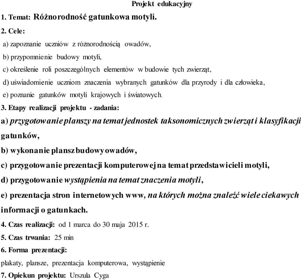 znaczenia wybranych gatunków dla przyrody i dla człowieka, e) poznanie gatunków motyli krajowych i światowych.