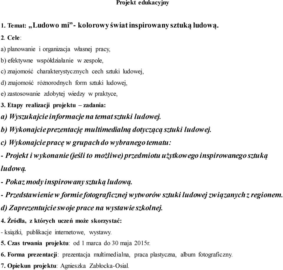 zdobytej wiedzy w praktyce, 3. Etapy realizacji projektu zadania: a) Wyszukajcie informacje na temat sztuki ludowej. b) Wykonajcie prezentację multimedialną dotyczącą sztuki ludowej.