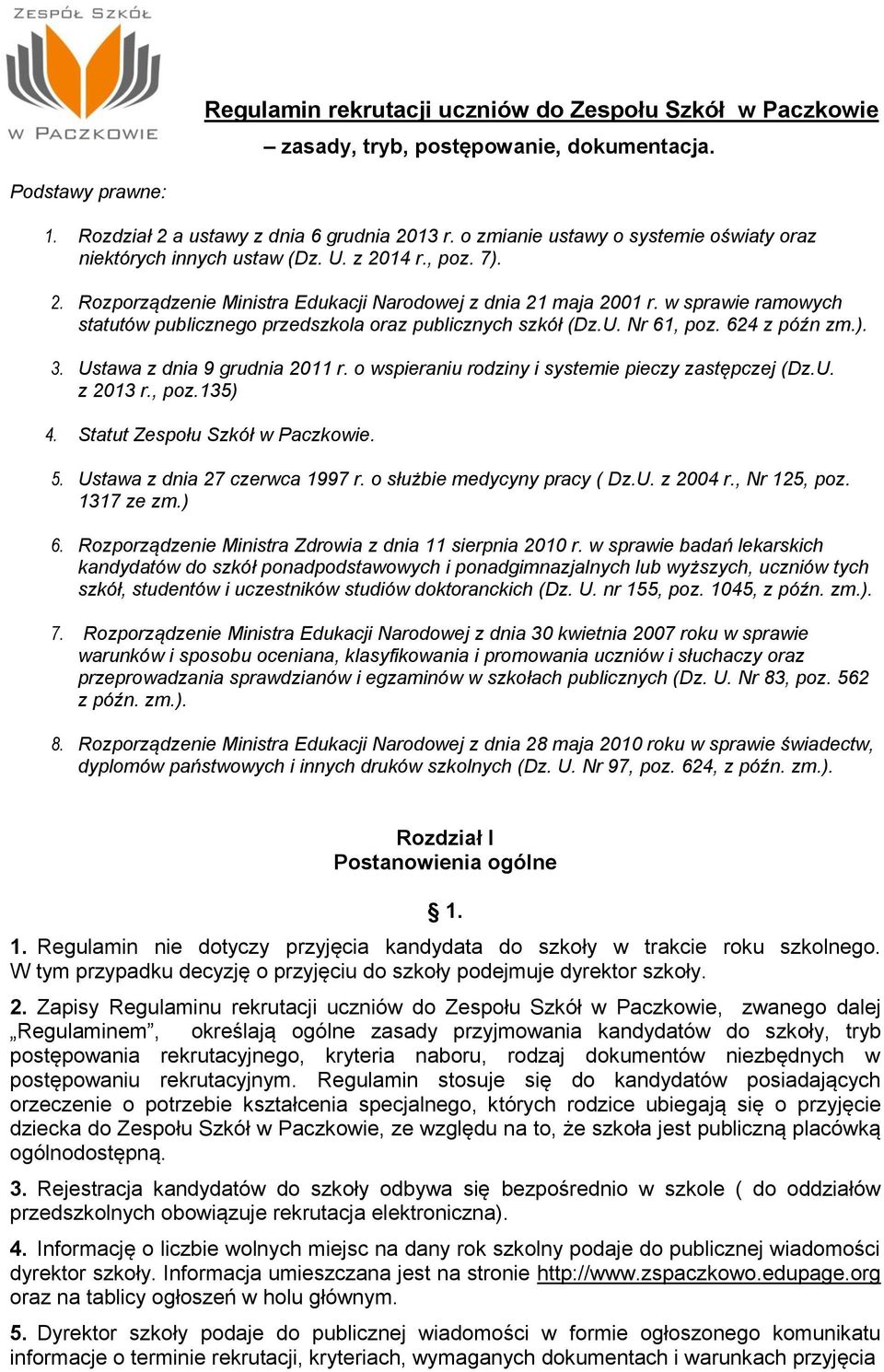 w sprawie ramowych statutów publicznego przedszkola oraz publicznych szkół (Dz.U. Nr 61, poz. 624 z późn zm.). 3. Ustawa z dnia 9 grudnia 2011 r. o wspieraniu rodziny i systemie pieczy zastępczej (Dz.