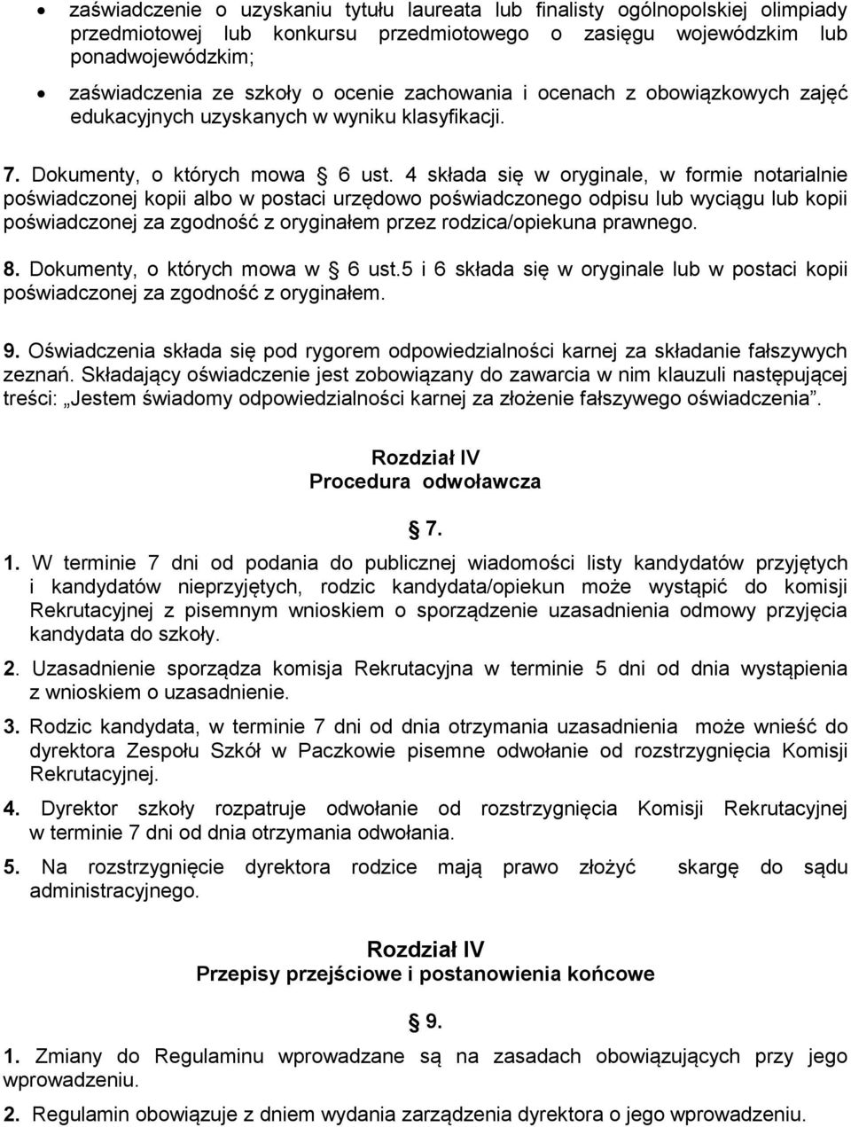 4 składa się w oryginale, w formie notarialnie poświadczonej kopii albo w postaci urzędowo poświadczonego odpisu lub wyciągu lub kopii poświadczonej za zgodność z oryginałem przez rodzica/opiekuna