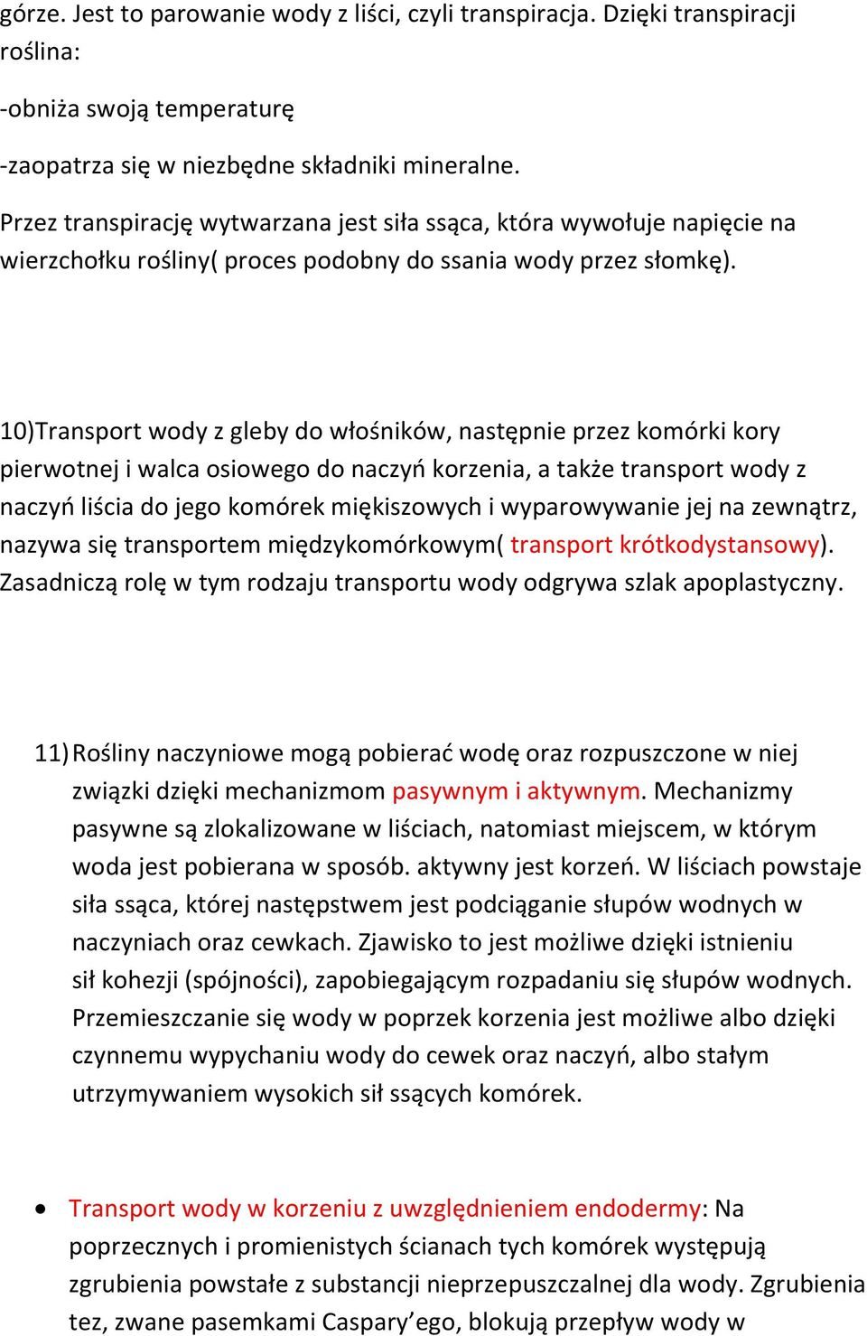 10)Transport wody z gleby do włośników, następnie przez komórki kory pierwotnej i walca osiowego do naczyo korzenia, a także transport wody z naczyo liścia do jego komórek miękiszowych i