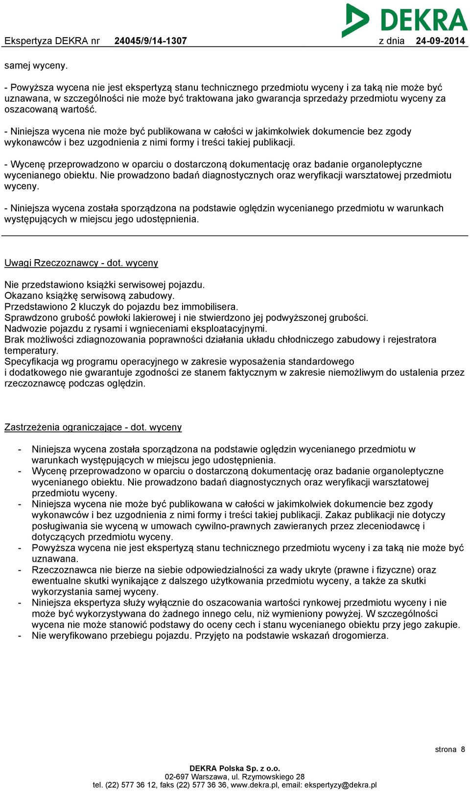 oszacowaną wartość. - Niniejsza wycena nie może być publikowana w całości w jakimkolwiek dokumencie bez zgody wykonawców i bez uzgodnienia z nimi formy i treści takiej publikacji.