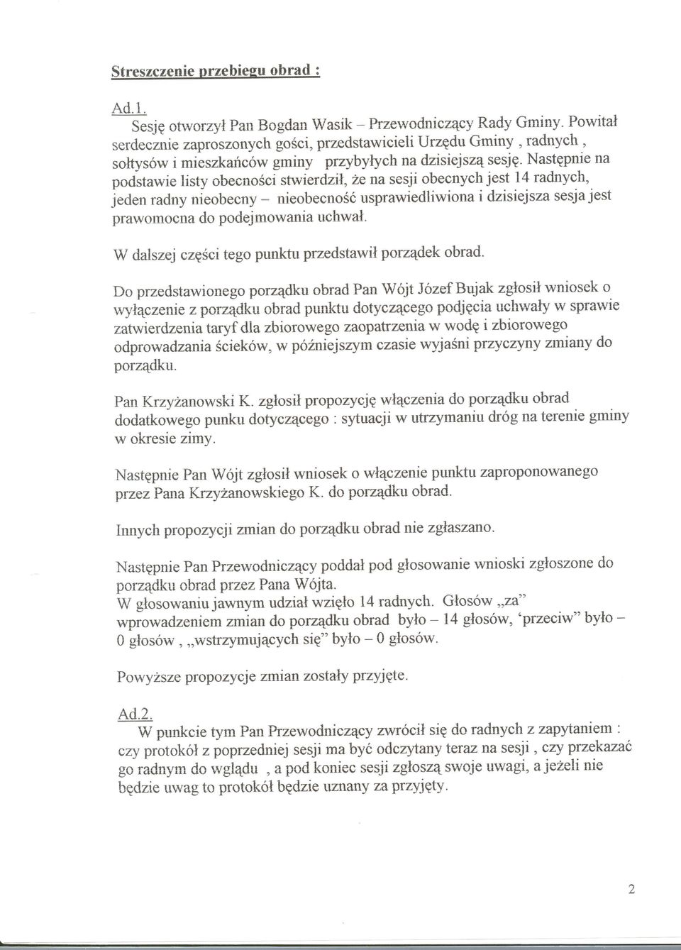 Nastgpnie na podstawie listy obecnosci stwierdzil,2e na sesji obecnych jest 14 radnych, jeden radny nieobecny - nieobecno$d usprawiedliwiona i dzisiejsza sesja jest prawomocna do padejmowania uchwat.