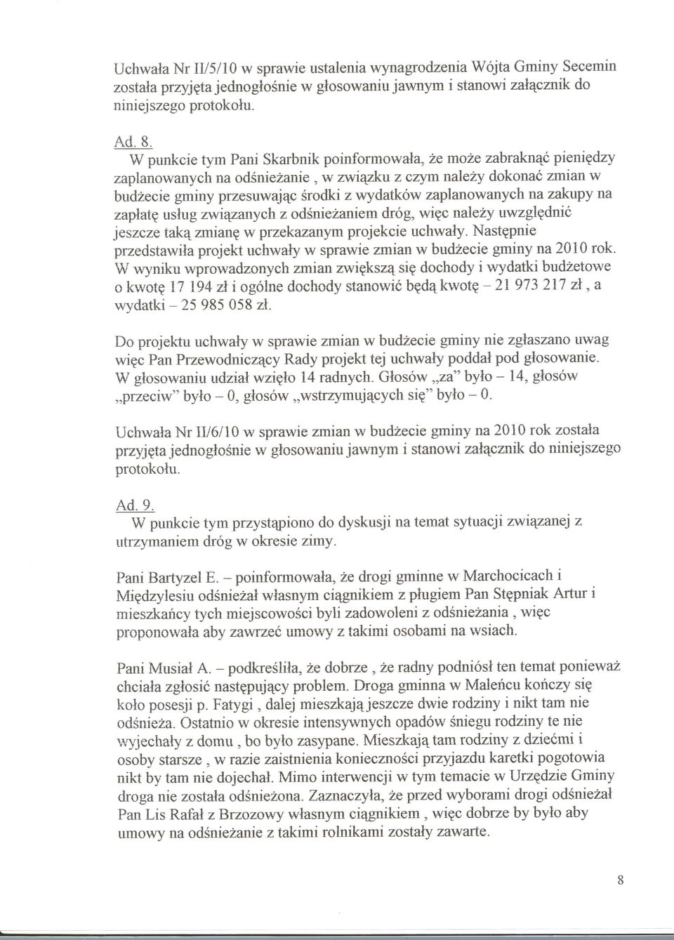 zaplanowanych na zakupy na zaptatg ustug zwiqganych z odsniezaniem dr6g, *iec nalezy uwzglgdnid jeszcze takq xnianq w przekazanym projekeie uehwaty.