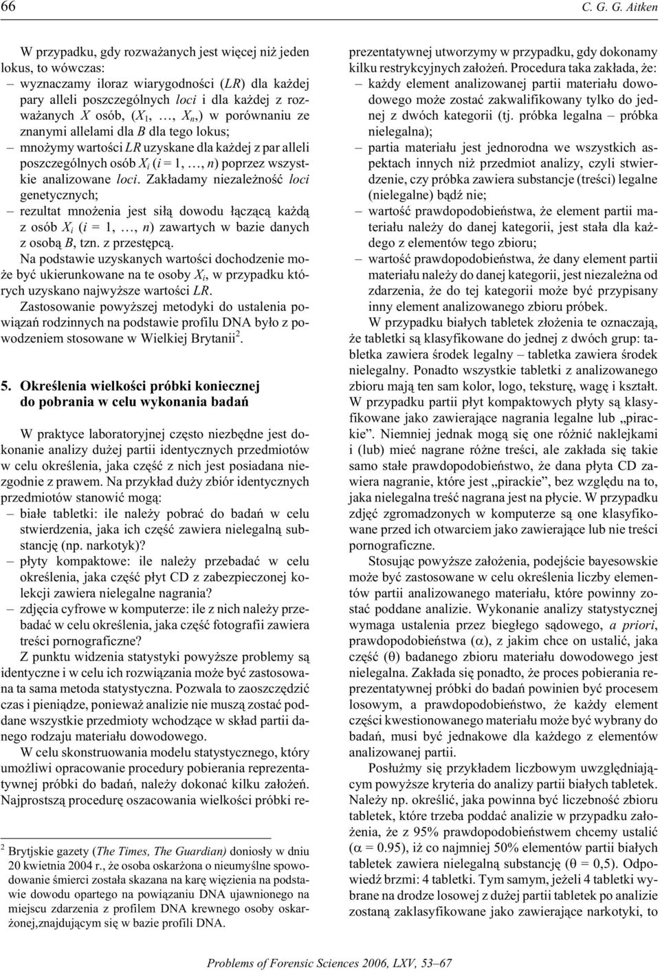 osób, (X 1,, X n,) w porównaniu ze znanymi allelami dla B dla tego lokus; mno ymy wartoœci LR uzyskane dla ka dej z par alleli poszczególnych osób X i (i = 1,, n) poprzez wszyst - kie analizowane