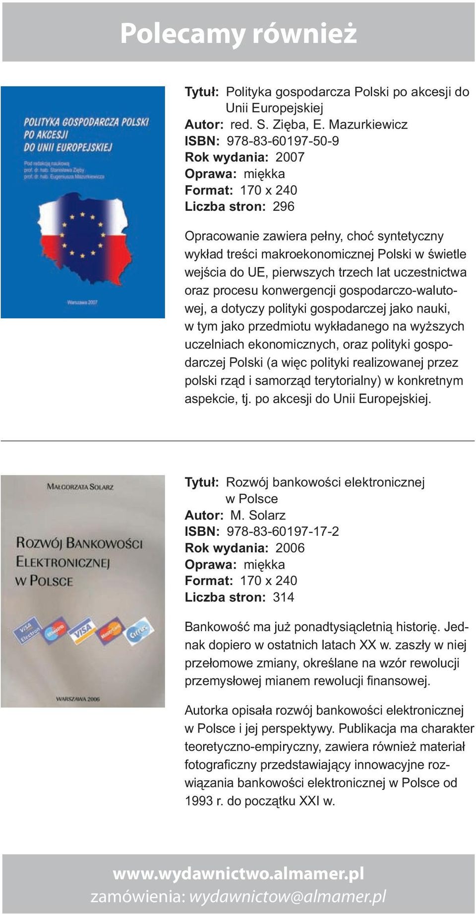 wejścia do UE, pierwszych trzech lat uczestnictwa oraz procesu konwergencji gospodarczo-walutowej, a dotyczy polityki gospodarczej jako nauki, w tym jako przedmiotu wykładanego na wyższych uczelniach