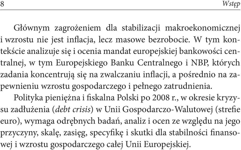 zwalczaniu inflacji, a pośrednio na zapewnieniu wzrostu gospodarczego i pełnego zatrudnienia. Polityka pieniężna i fiskalna Polski po 2008 r.