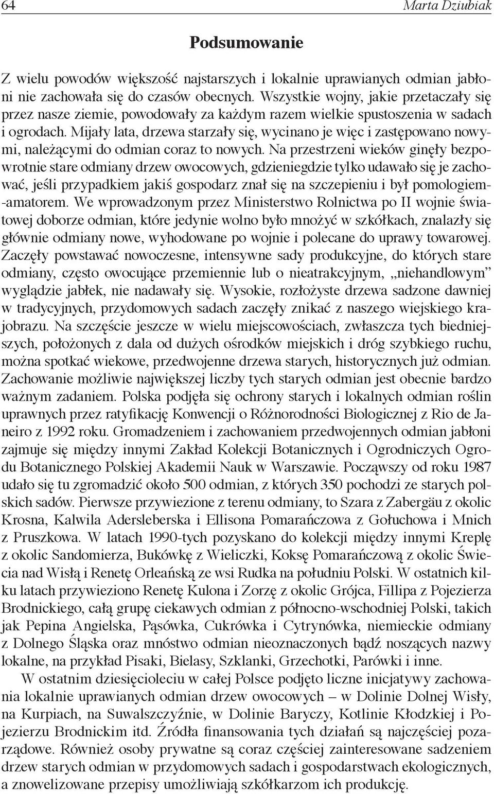 Mijały lata, drzewa starzały się, wycinano je więc i zastępowano nowymi, należącymi do odmian coraz to nowych.
