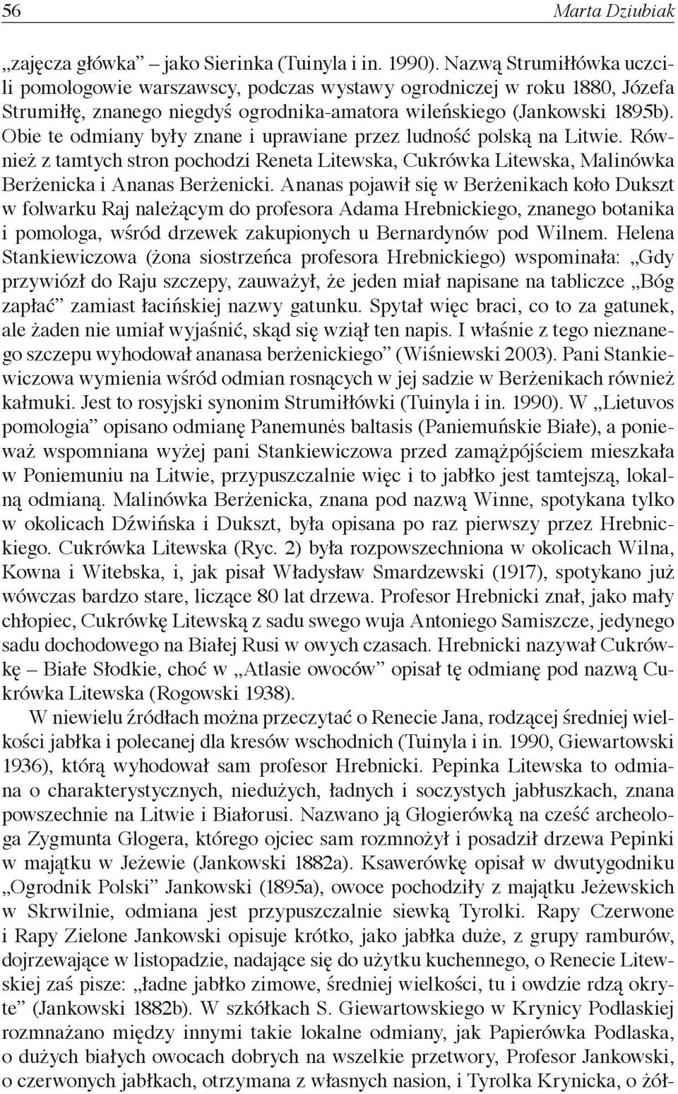 Obie te odmiany były znane i uprawiane przez ludność polską na Litwie. Również z tamtych stron pochodzi Reneta Litewska, Cukrówka Litewska, Malinówka Berżenicka i Ananas Berżenicki.