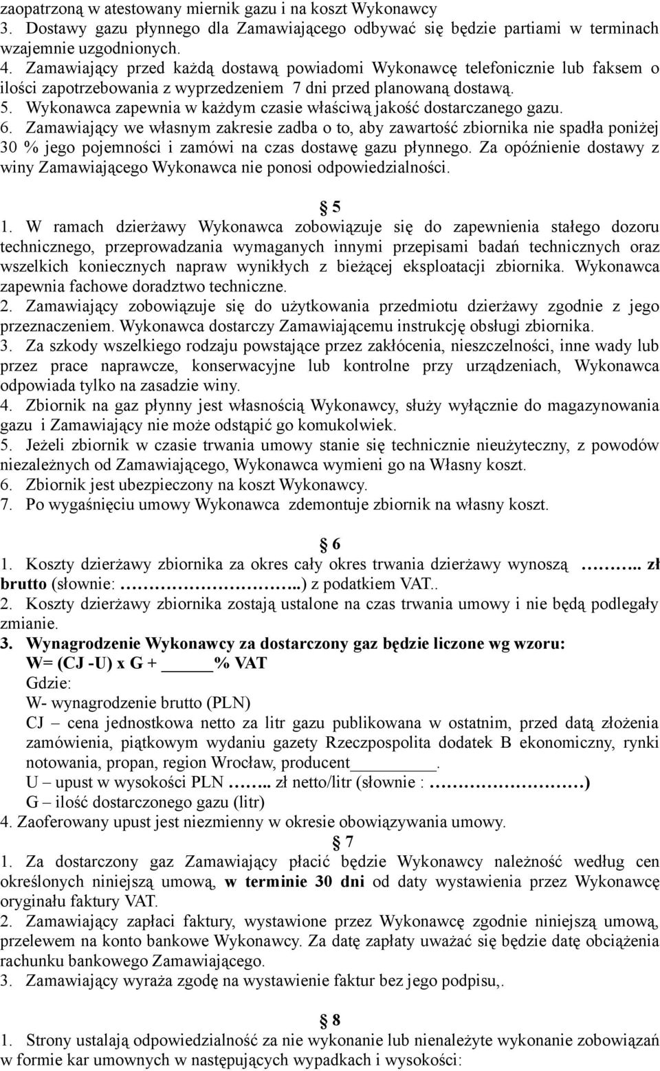 Wykonawca zapewnia w każdym czasie właściwą jakość dostarczanego gazu. 6.