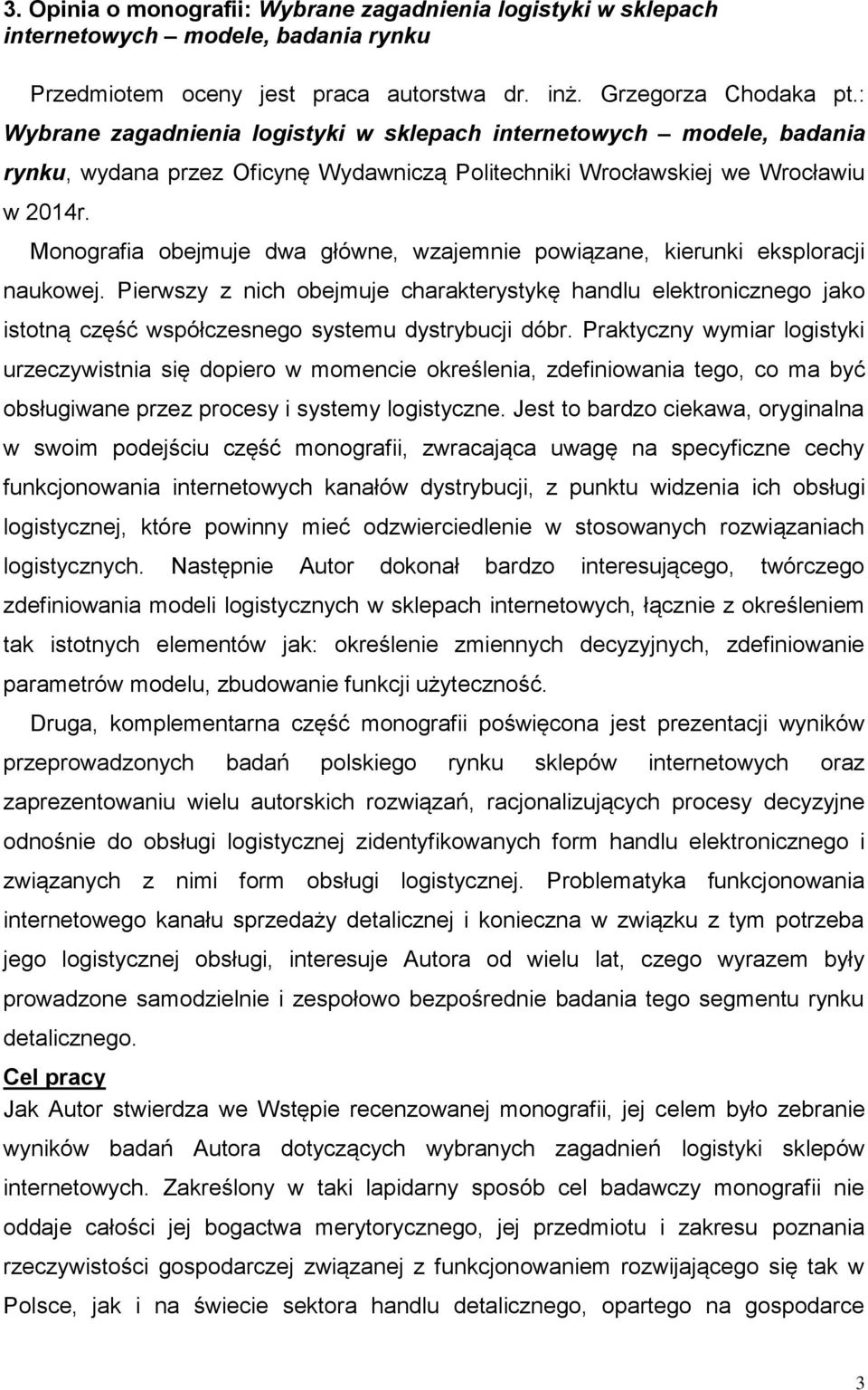 Monografia obejmuje dwa główne, wzajemnie powiązane, kierunki eksploracji naukowej.