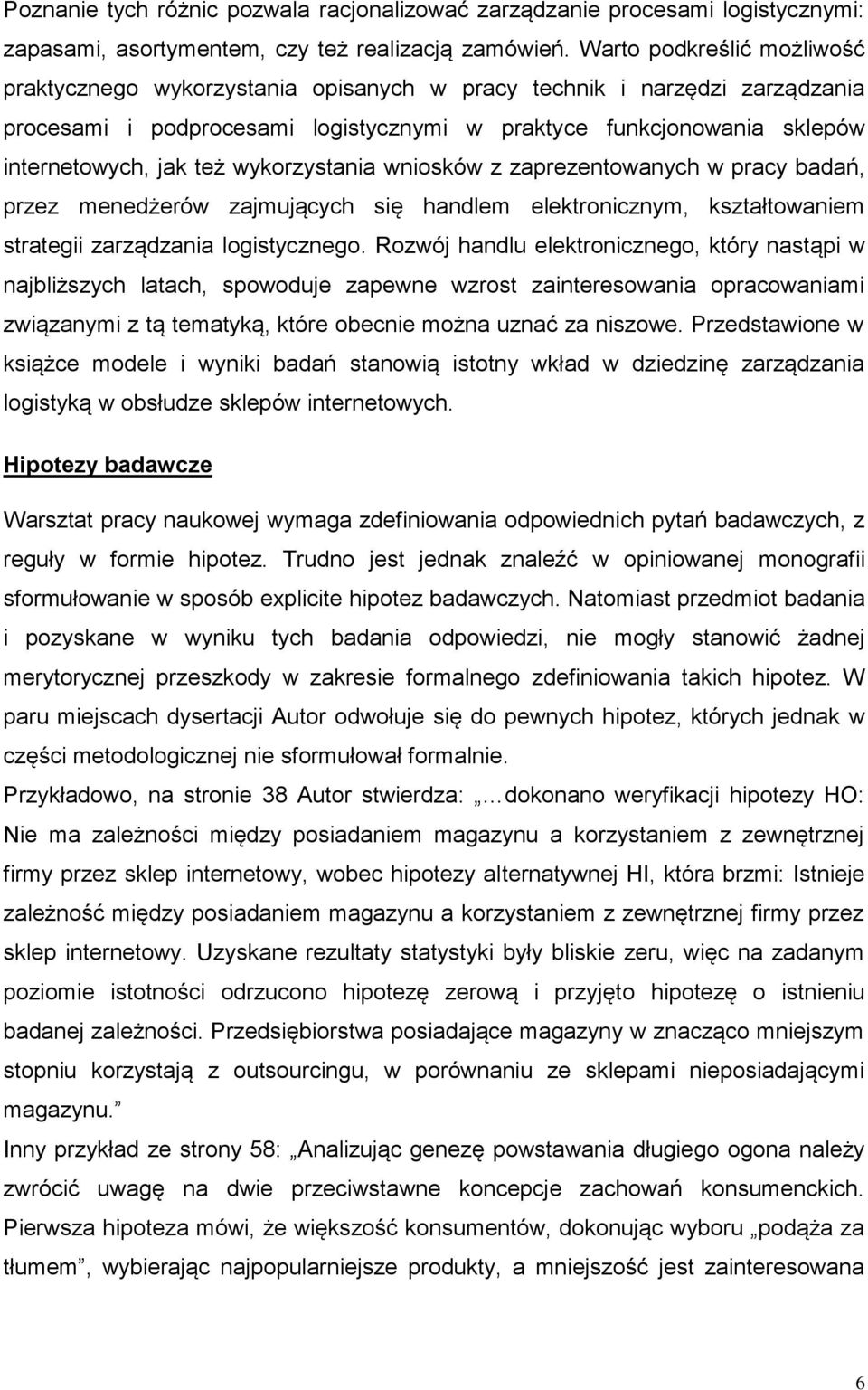 wykorzystania wniosków z zaprezentowanych w pracy badań, przez menedżerów zajmujących się handlem elektronicznym, kształtowaniem strategii zarządzania logistycznego.