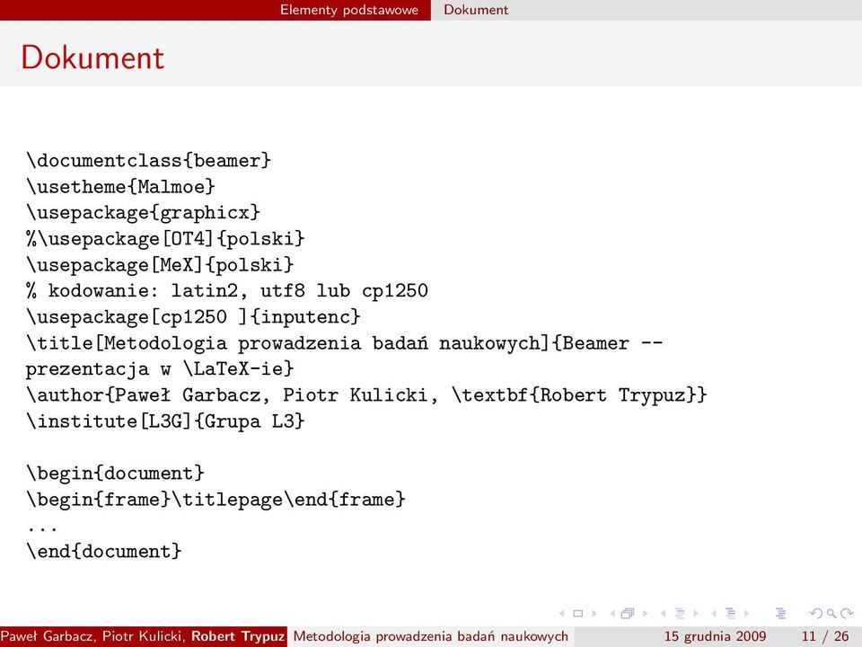 naukowych]{beamer -- prezentacja w \LaTeX-ie \author{paweł Garbacz, Piotr Kulicki, \textbf{robert Trypuz \institute[l3g]{grupa L3