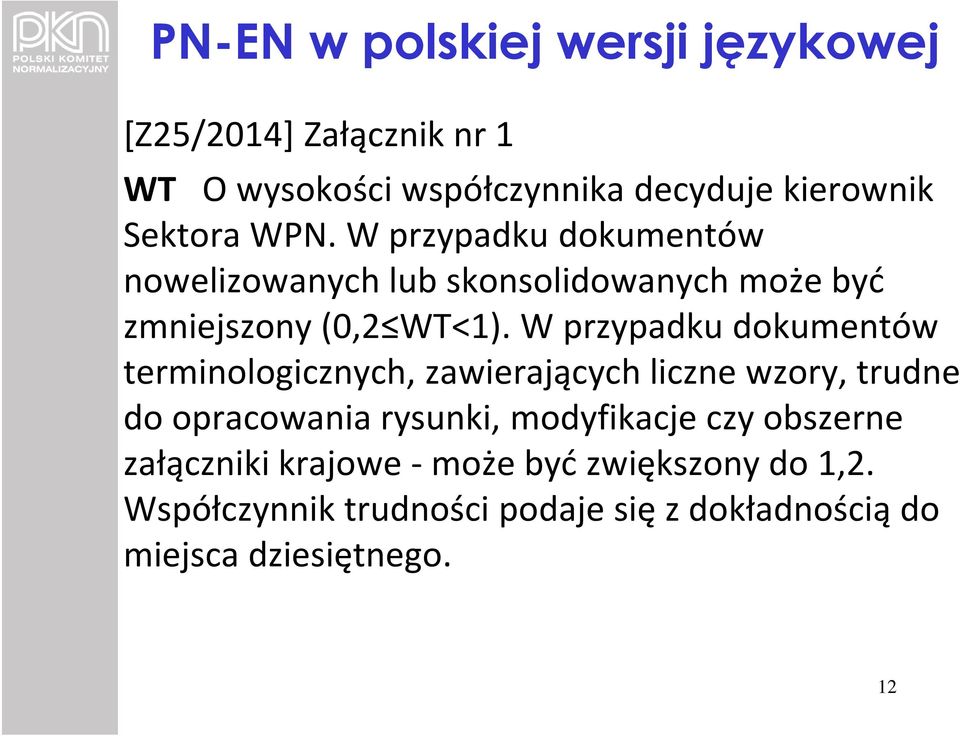 W przypadku dokumentów terminologicznych, zawierających liczne wzory, trudne do opracowania rysunki, modyfikacje