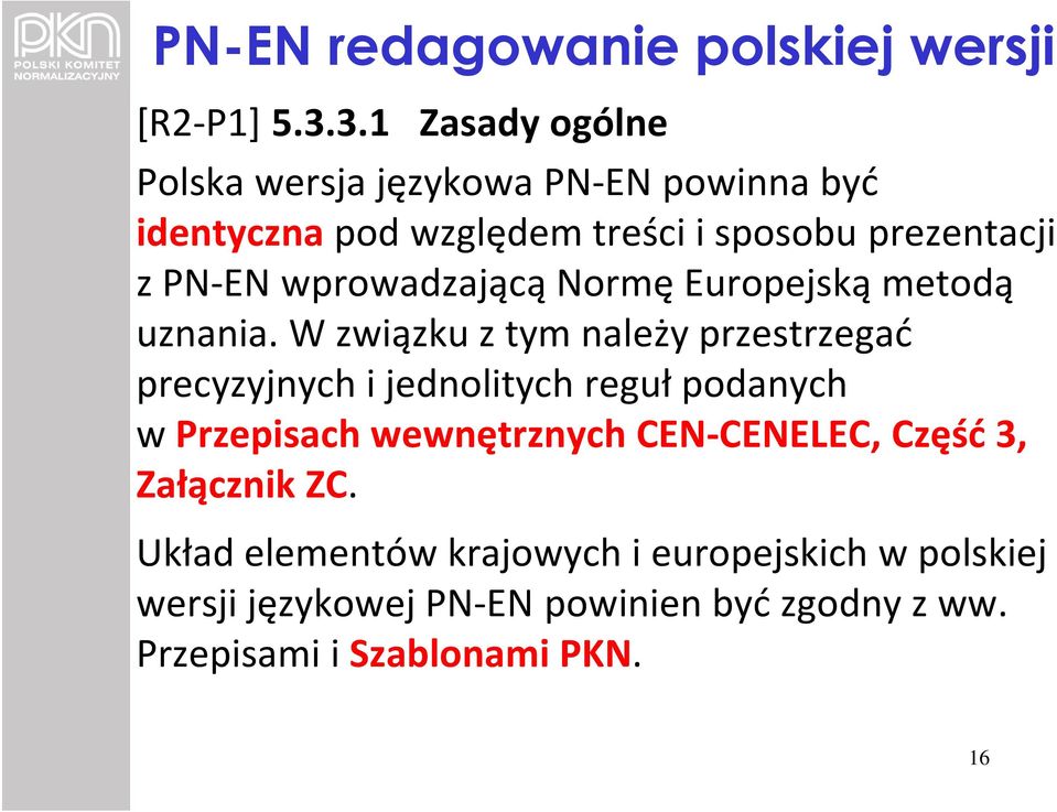 wprowadzającą Normę Europejską metodą uznania.