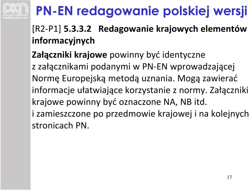 załącznikami podanymi w PN-EN wprowadzającej Normę Europejską metodą uznania.