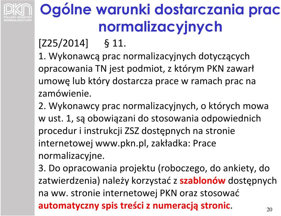 2. Wykonawcy prac normalizacyjnych, o których mowa wust.