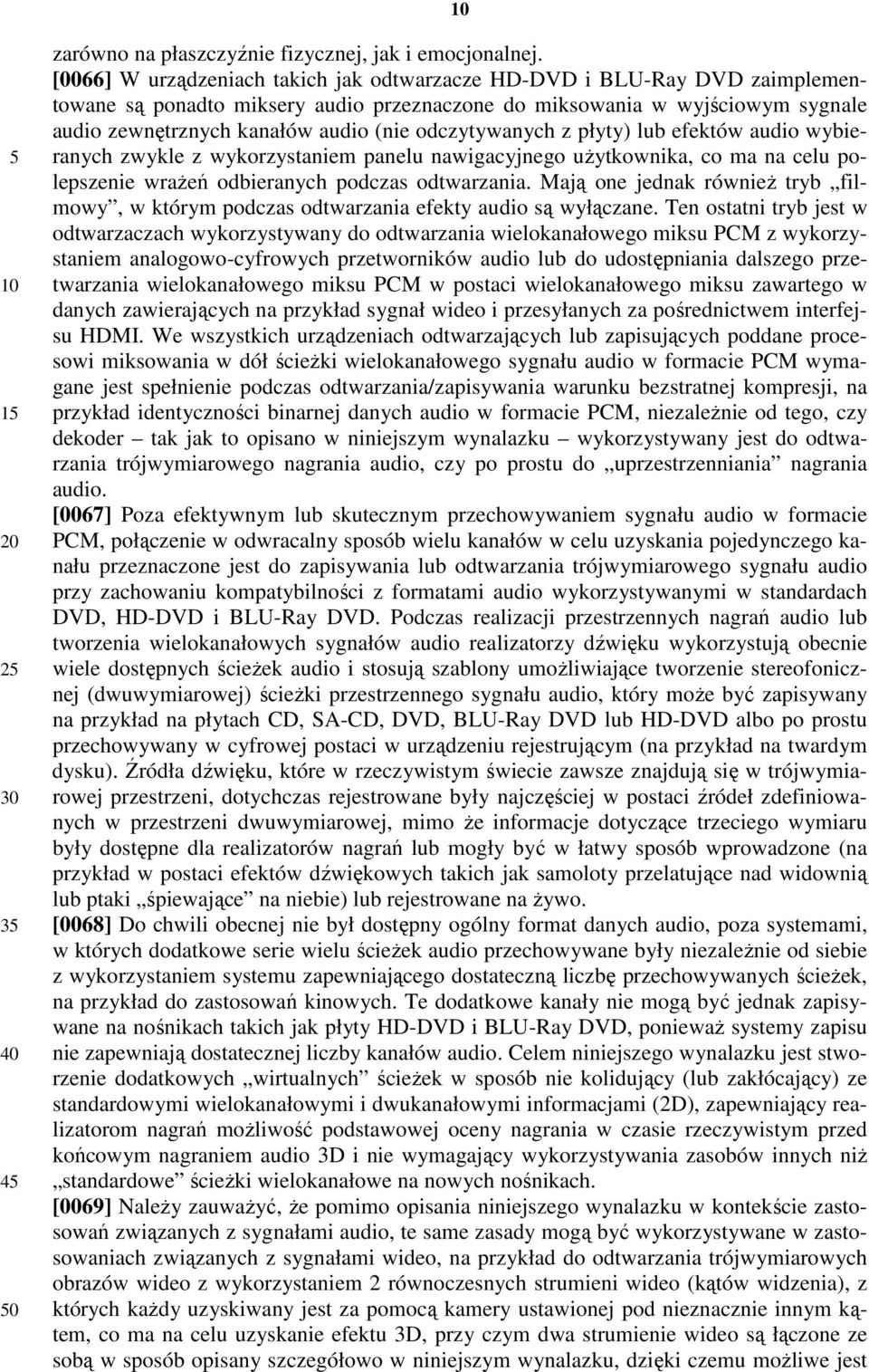 odczytywanych z płyty) lub efektów audio wybieranych zwykle z wykorzystaniem panelu nawigacyjnego użytkownika, co ma na celu polepszenie wrażeń odbieranych podczas odtwarzania.