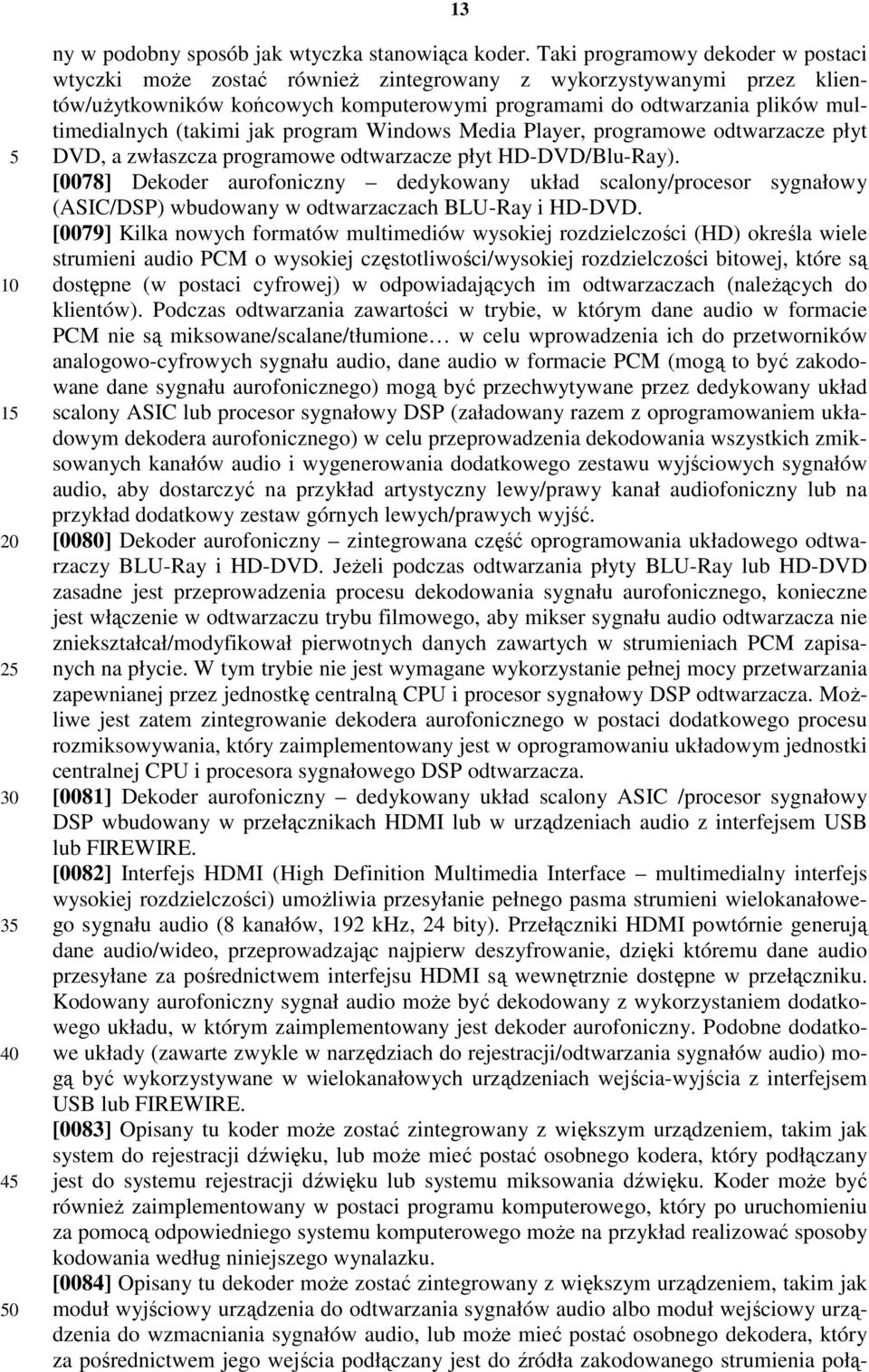 (takimi jak program Windows Media Player, programowe odtwarzacze płyt DVD, a zwłaszcza programowe odtwarzacze płyt HD-DVD/Blu-Ray).