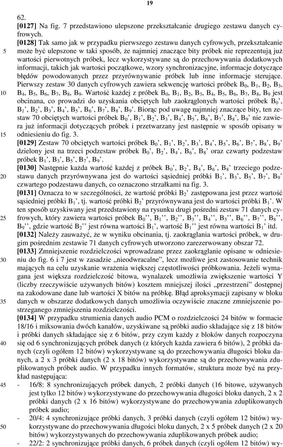 próbek, lecz wykorzystywane są do przechowywania dodatkowych informacji, takich jak wartości początkowe, wzory synchronizacyjne, informacje dotyczące błędów powodowanych przez przyrównywanie próbek