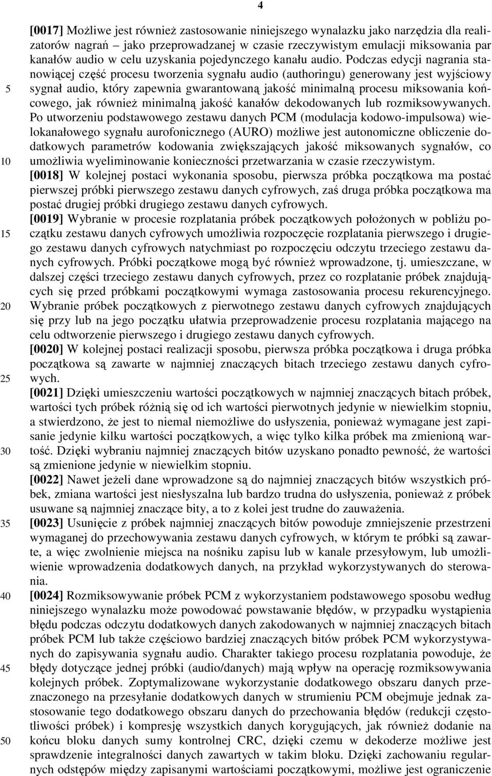 Podczas edycji nagrania stanowiącej część procesu tworzenia sygnału audio (authoringu) generowany jest wyjściowy sygnał audio, który zapewnia gwarantowaną jakość minimalną procesu miksowania