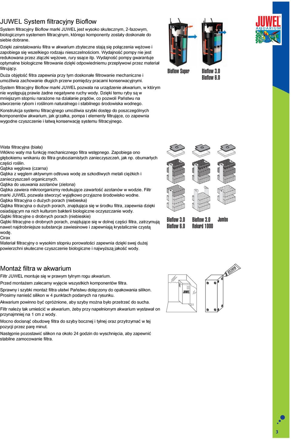 Wydajność pompy nie jest redukowana przez złączki wężowe, rury ssące itp. Wydajność pompy gwarantuje optymalne biologiczne filtrowanie dzięki odpowiedniemu przepływowi przez materiał filtrujący.